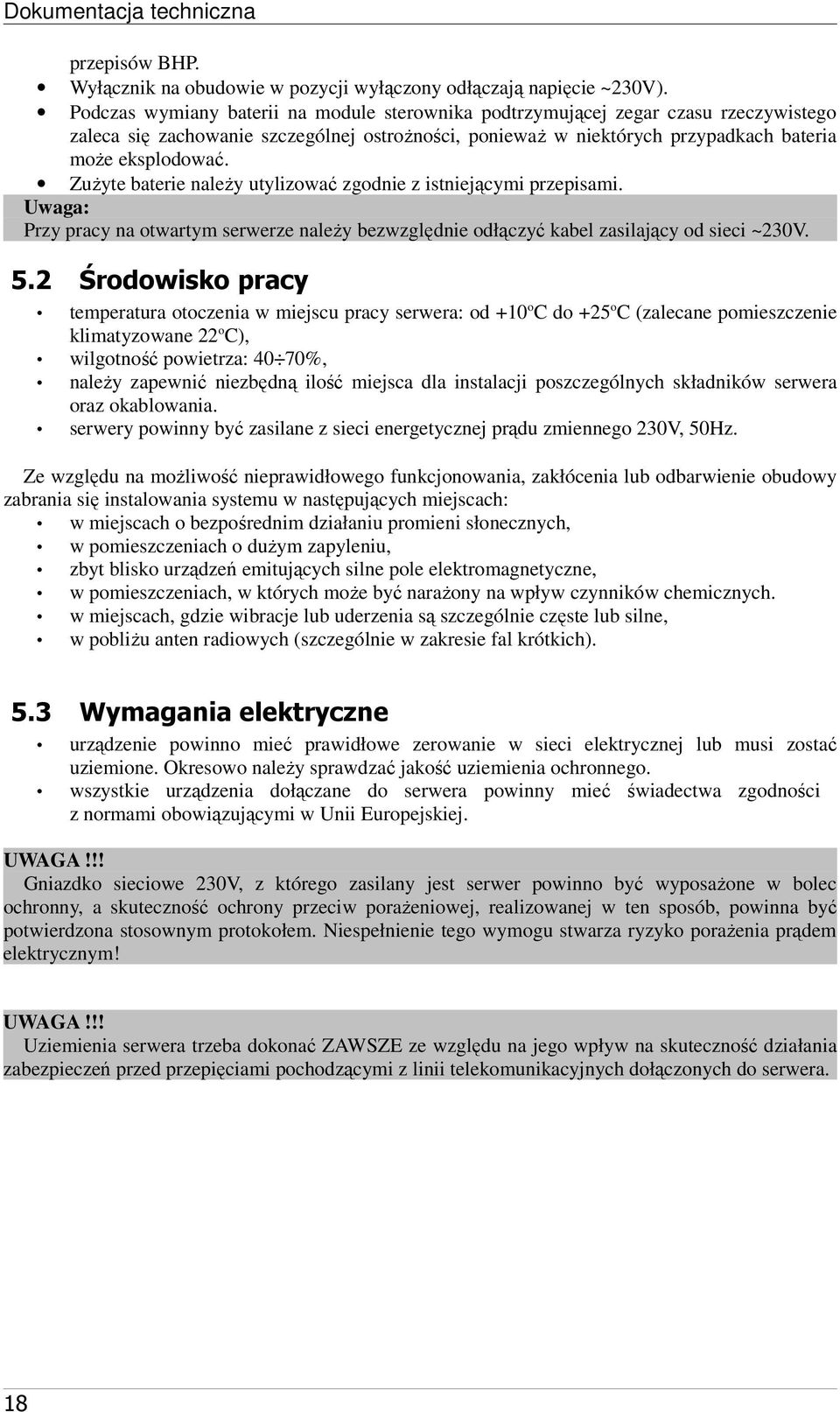 ZuŜyte baterie naleŝy utylizować zgodnie z istniejącymi przepisami. Uwaga: Przy pracy na otwartym serwerze naleŝy bezwzględnie odłączyć kabel zasilający od sieci ~230V. 5.