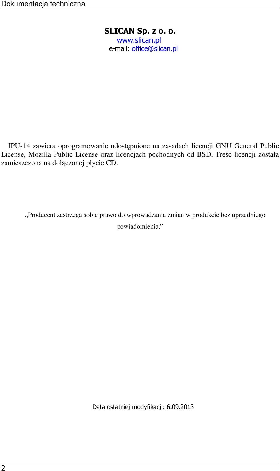 Public License oraz licencjach pochodnych od BSD.