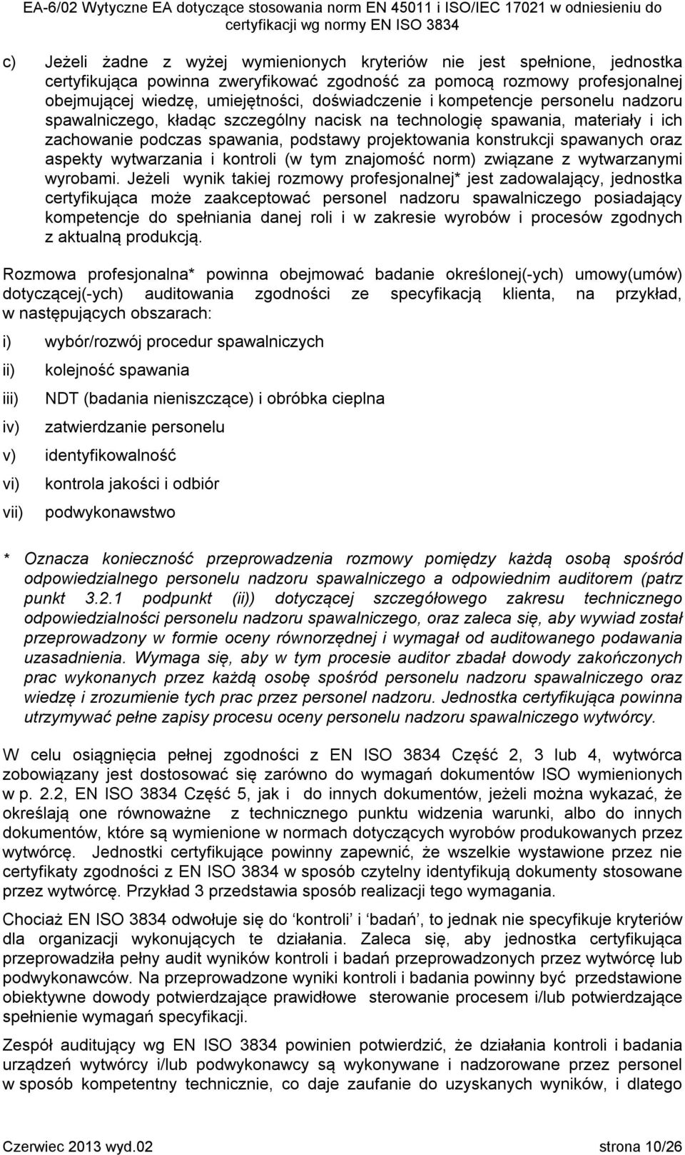 spawanych oraz aspekty wytwarzania i kontroli (w tym znajomość norm) związane z wytwarzanymi wyrobami.