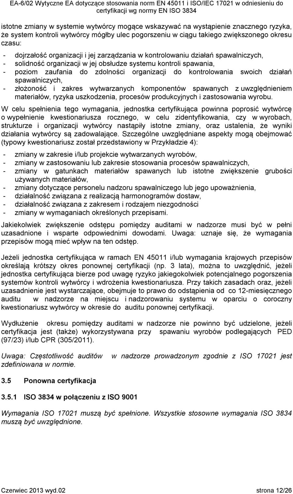 swoich działań spawalniczych, - złożoność i zakres wytwarzanych komponentów spawanych z uwzględnieniem materiałów, ryzyka uszkodzenia, procesów produkcyjnych i zastosowania wyrobu.