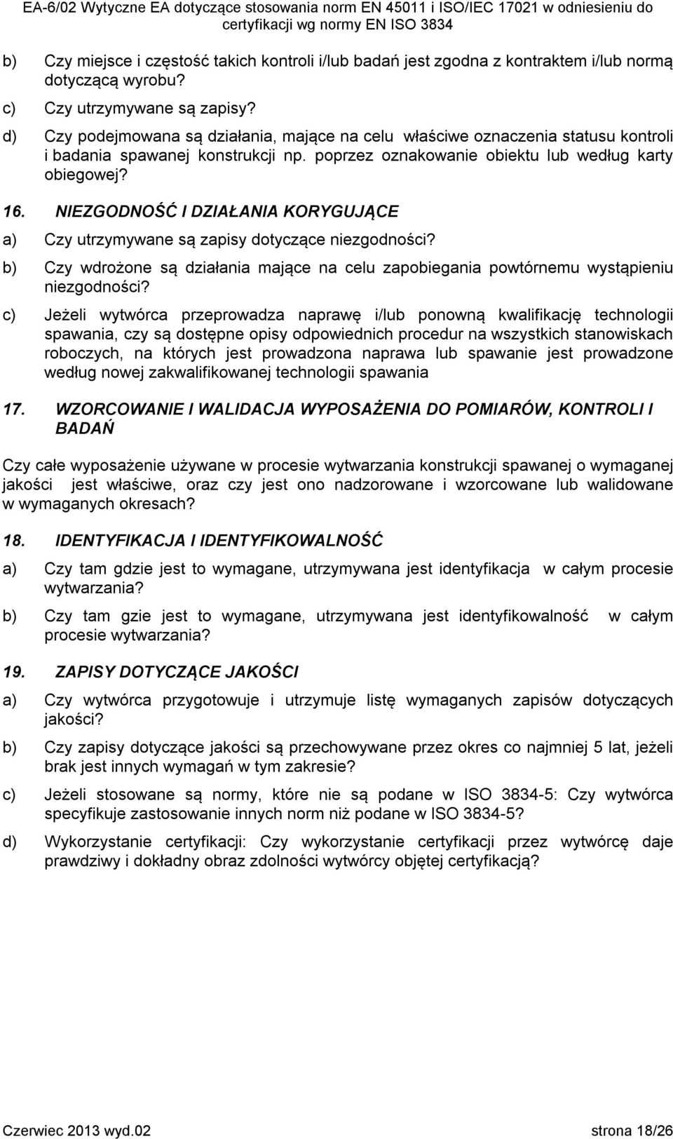 NIEZGODNOŚĆ I DZIAŁANIA KORYGUJĄCE a) Czy utrzymywane są zapisy dotyczące niezgodności? b) Czy wdrożone są działania mające na celu zapobiegania powtórnemu wystąpieniu niezgodności?