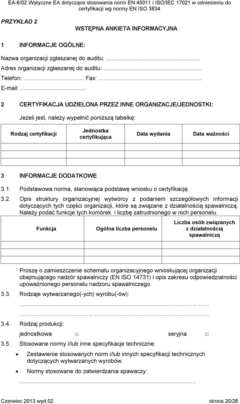 DODATKOWE 3.1. Podstawowa norma, stanowiąca podstawę wniosku o certyfikację. 3.2.