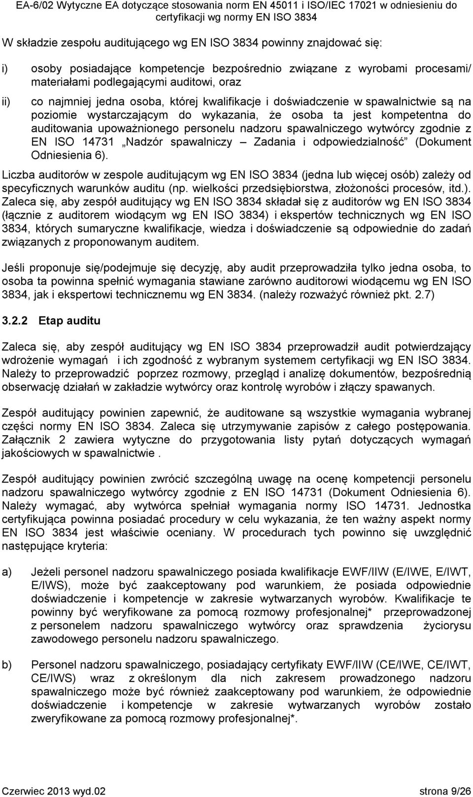 spawalniczego wytwórcy zgodnie z EN ISO 14731 Nadzór spawalniczy Zadania i odpowiedzialność (Dokument Odniesienia 6).