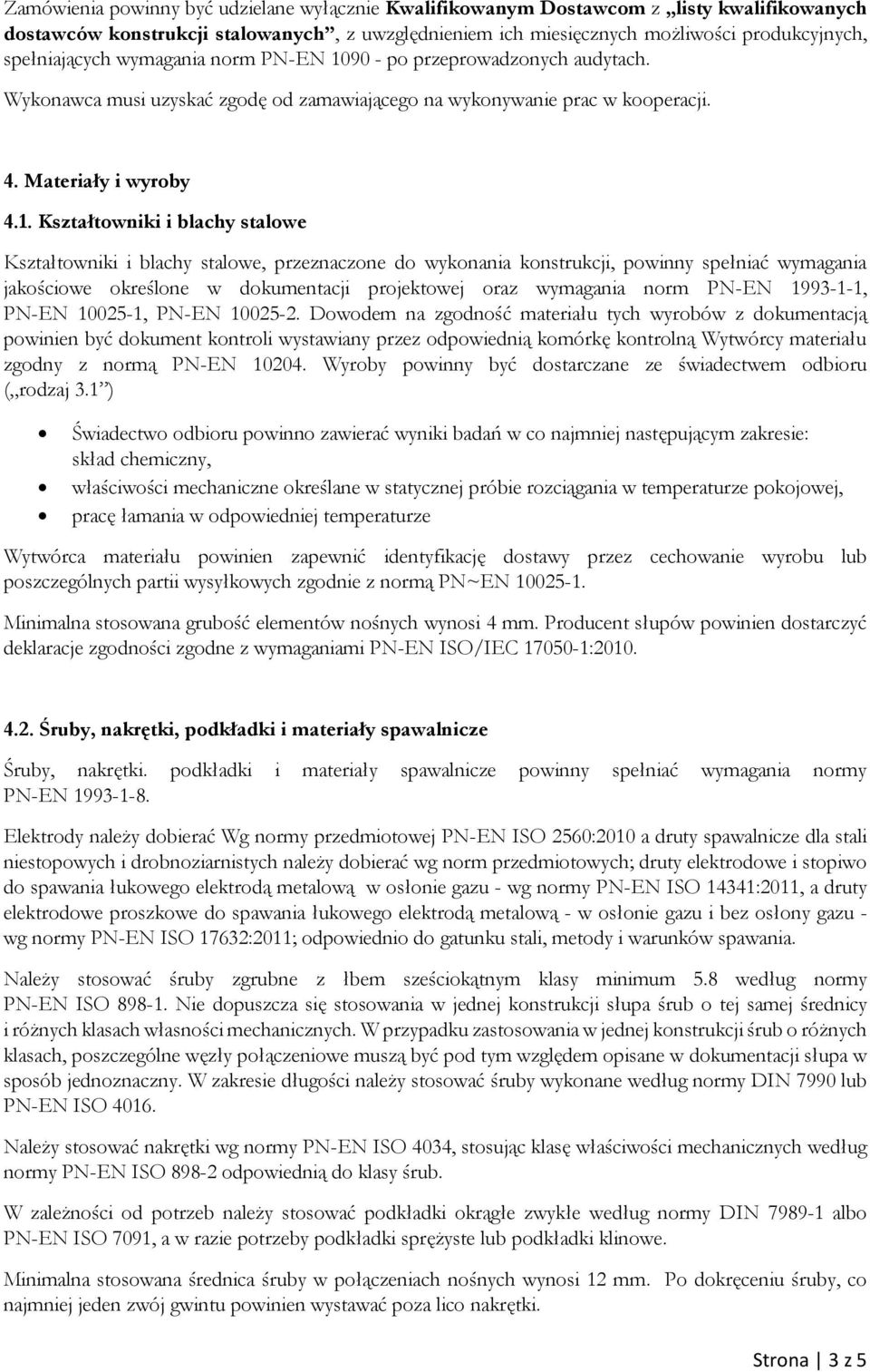 90 - po przeprowadzonych audytach. Wykonawca musi uzyskać zgodę od zamawiającego na wykonywanie prac w kooperacji. 4. Materiały i wyroby 4.1.