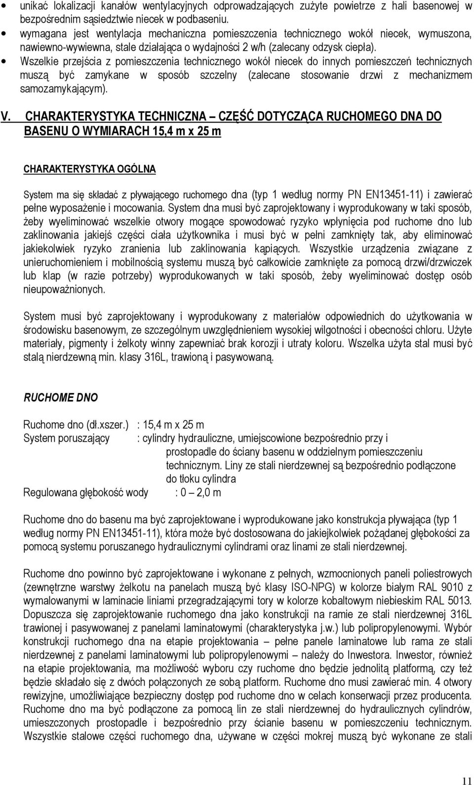 Wszelkie przejścia z pomieszczenia technicznego wokół niecek do innych pomieszczeń technicznych muszą być zamykane w sposób szczelny (zalecane stosowanie drzwi z mechanizmem samozamykającym). V.