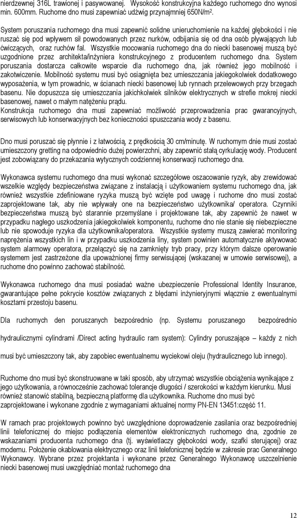 ćwiczących, oraz ruchów fal. Wszystkie mocowania ruchomego dna do niecki basenowej muszą być uzgodnione przez architekta/inŝyniera konstrukcyjnego z producentem ruchomego dna.