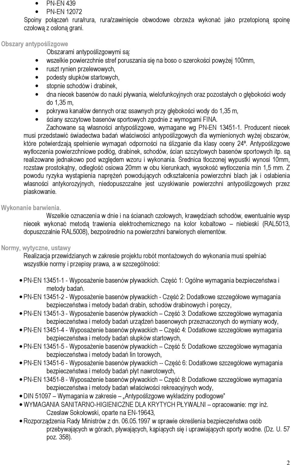 schodów i drabinek, dna niecek basenów do nauki pływania, wielofunkcyjnych oraz pozostałych o głębokości wody do 1,35 m, pokrywa kanałów dennych oraz ssawnych przy głębokości wody do 1,35 m, ściany