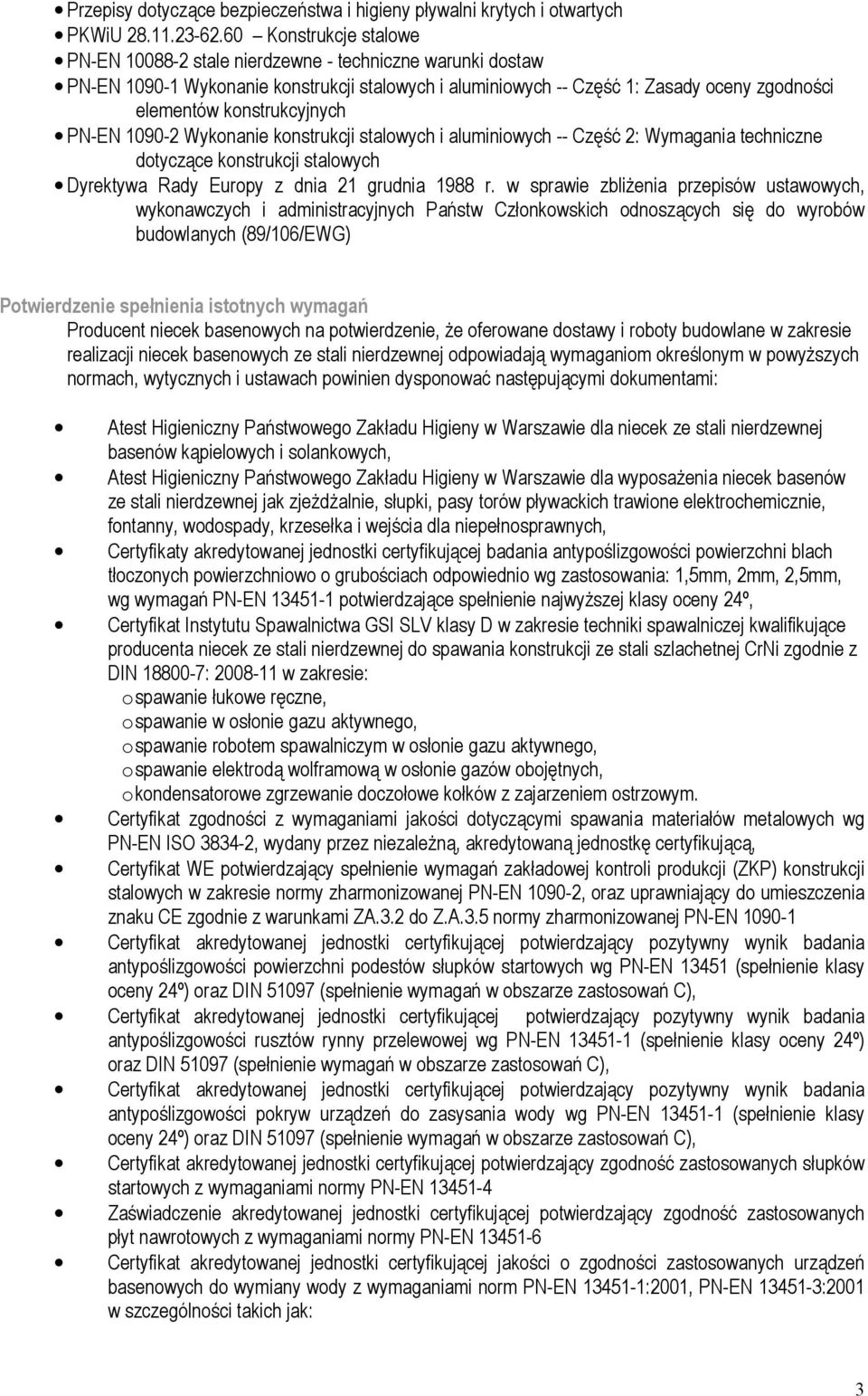 konstrukcyjnych PN-EN 1090-2 Wykonanie konstrukcji stalowych i aluminiowych -- Część 2: Wymagania techniczne dotyczące konstrukcji stalowych Dyrektywa Rady Europy z dnia 21 grudnia 1988 r.