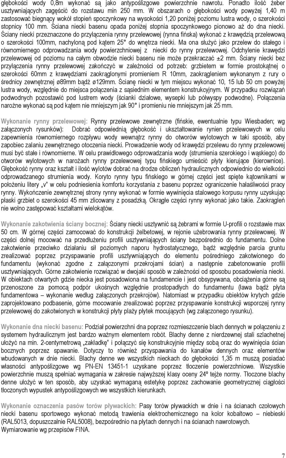 Ściana niecki basenu opada poniŝej stopnia spoczynkowego pionowo aŝ do dna niecki.