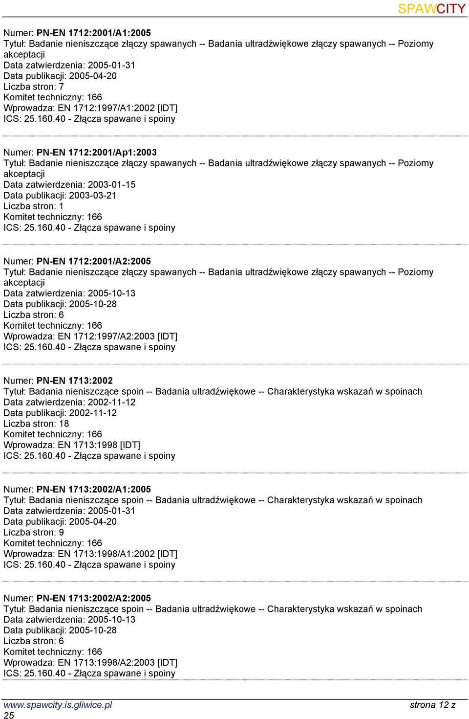 Data publikacji: 2003-03-21 Liczba stron: 1 Numer: PN-EN 1712:2001/A2:2005 Tytuł: Badanie nieniszczące złączy spawanych -- Badania ultradźwiękowe złączy spawanych -- Poziomy akceptacji Data