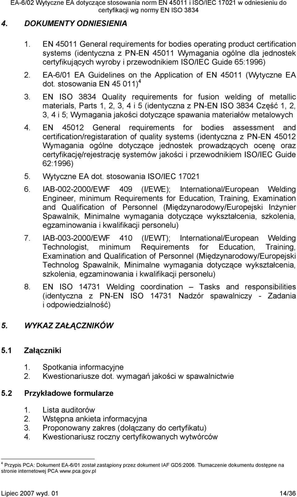 2. EA-6/01 EA Guidelines on the Application of EN 45011 (Wytyczne EA dot. stosowania EN 45 011) 4 3.