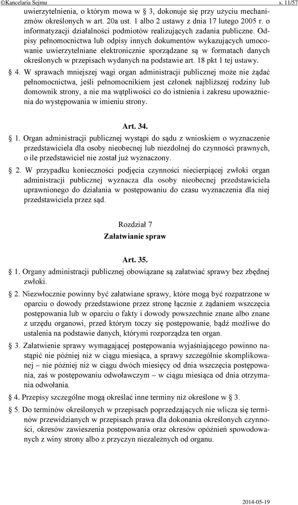 Odpisy pełnomocnictwa lub odpisy innych dokumentów wykazujących umocowanie uwierzytelniane elektronicznie sporządzane są w formatach danych określonych w przepisach wydanych na podstawie art.