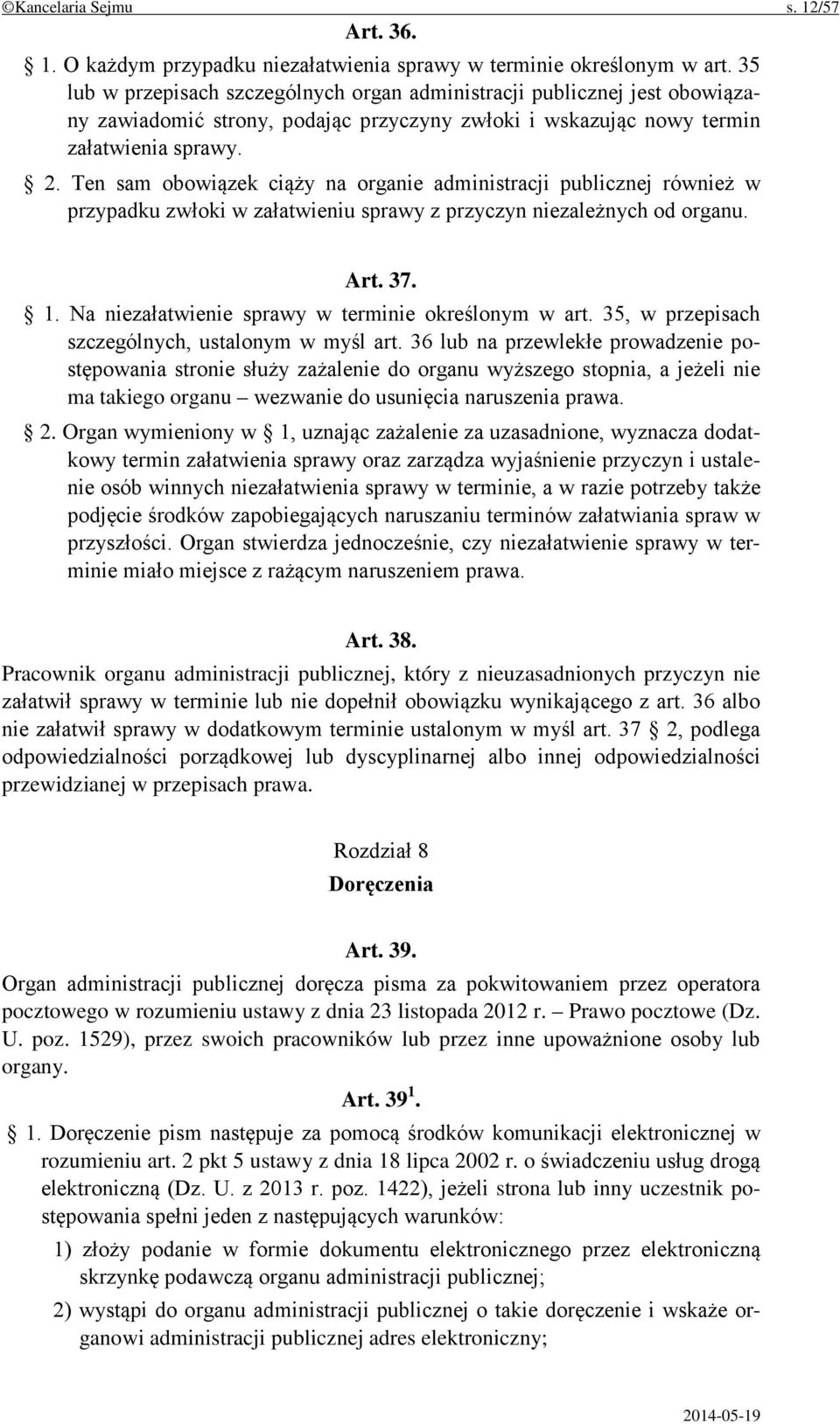 Ten sam obowiązek ciąży na organie administracji publicznej również w przypadku zwłoki w załatwieniu sprawy z przyczyn niezależnych od organu. Art. 37. 1.