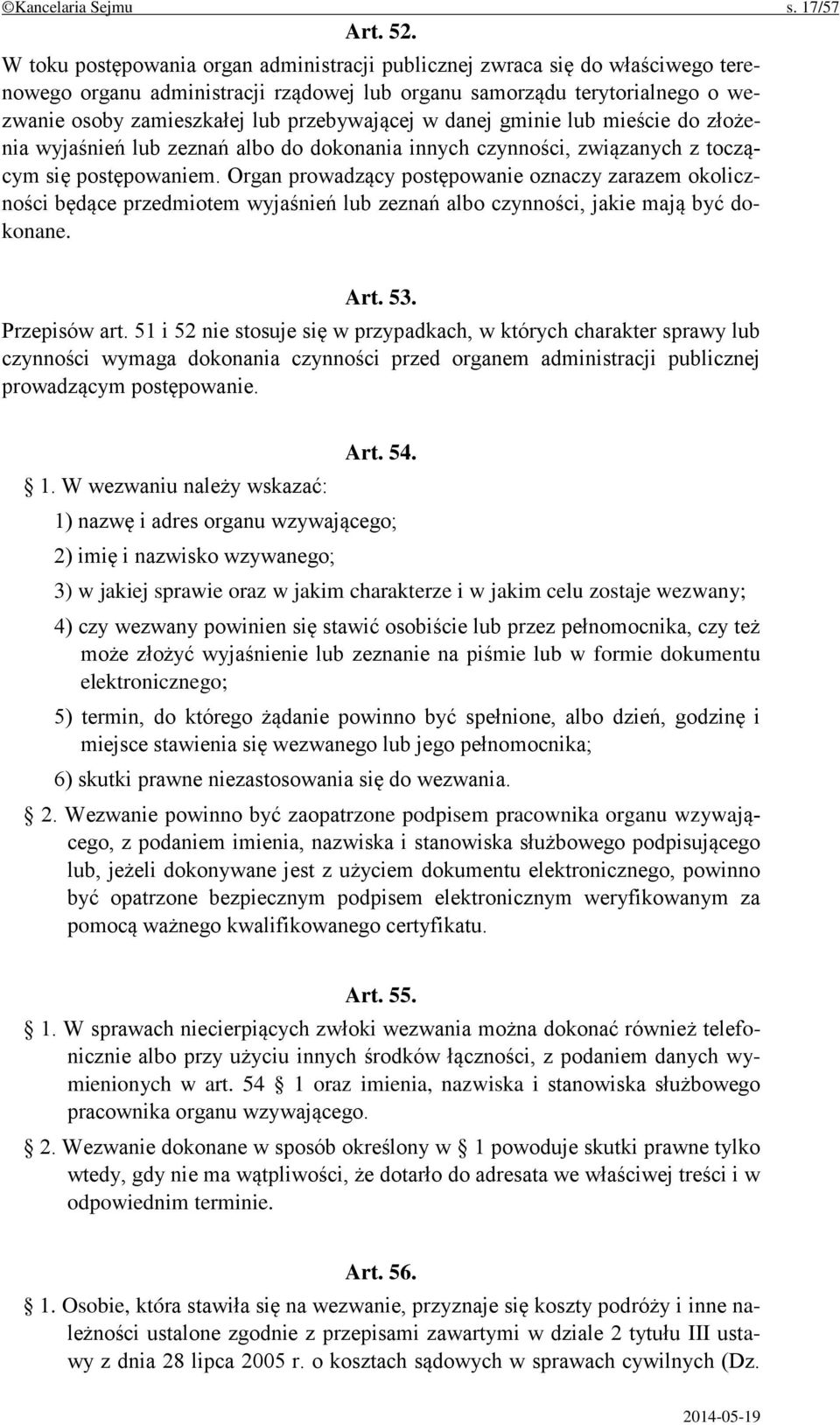 przebywającej w danej gminie lub mieście do złożenia wyjaśnień lub zeznań albo do dokonania innych czynności, związanych z toczącym się postępowaniem.