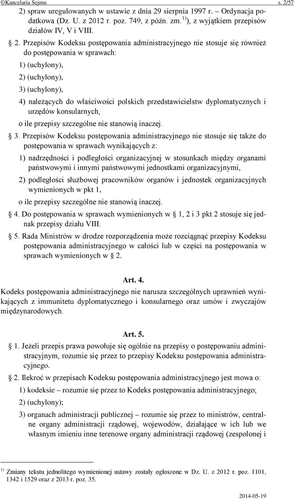 postępowania administracyjnego nie stosuje się również do postępowania w sprawach: 1) (uchylony), 2) (uchylony), 3) (uchylony), 4) należących do właściwości polskich przedstawicielstw dyplomatycznych