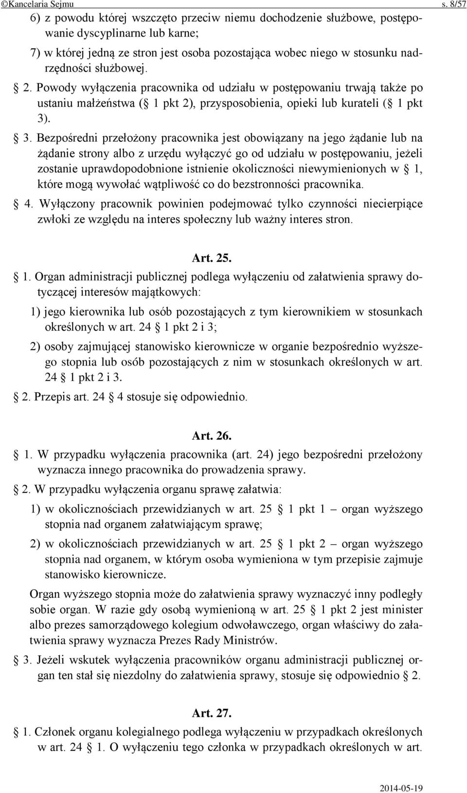 służbowej. 2. Powody wyłączenia pracownika od udziału w postępowaniu trwają także po ustaniu małżeństwa ( 1 pkt 2), przysposobienia, opieki lub kurateli ( 1 pkt 3)