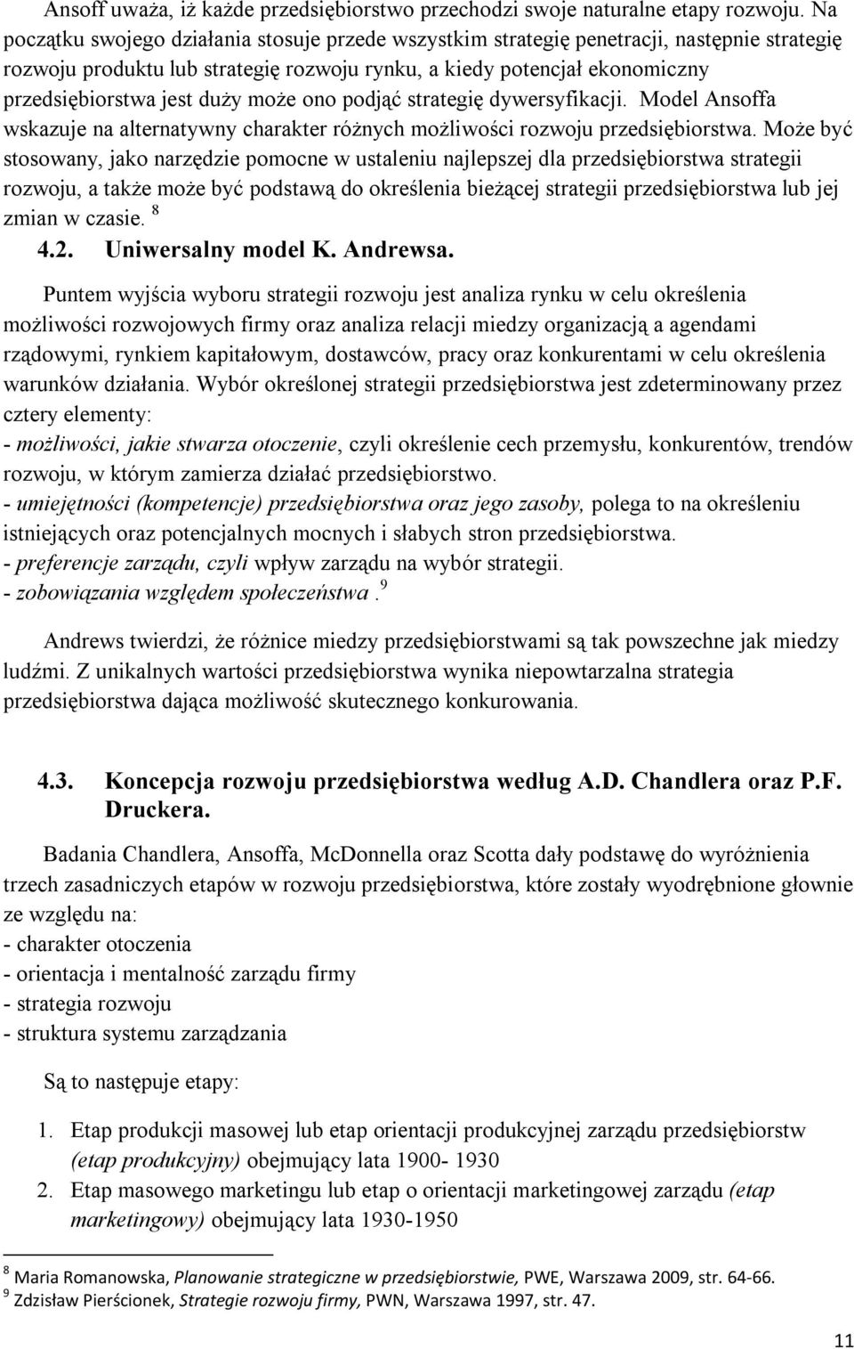 może ono podjąć strategię dywersyfikacji. Model Ansoffa wskazuje na alternatywny charakter różnych możliwości rozwoju przedsiębiorstwa.