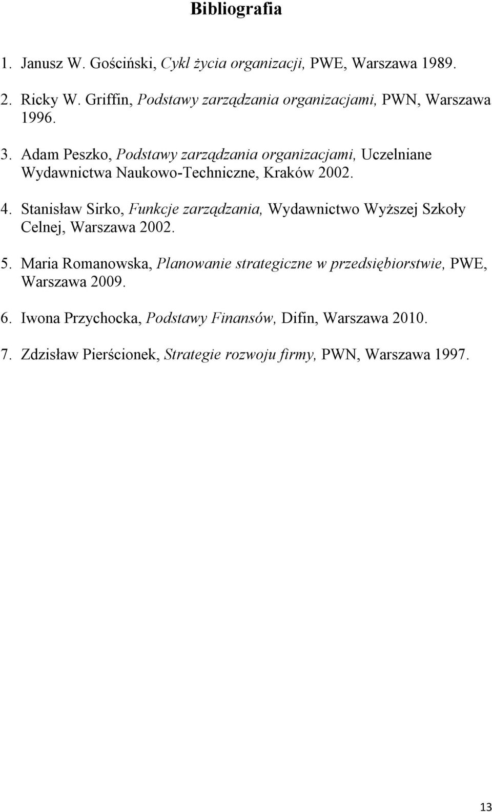 Adam Peszko, Podstawy zarządzania organizacjami, Uczelniane Wydawnictwa Naukowo-Techniczne, Kraków 2002. 4.