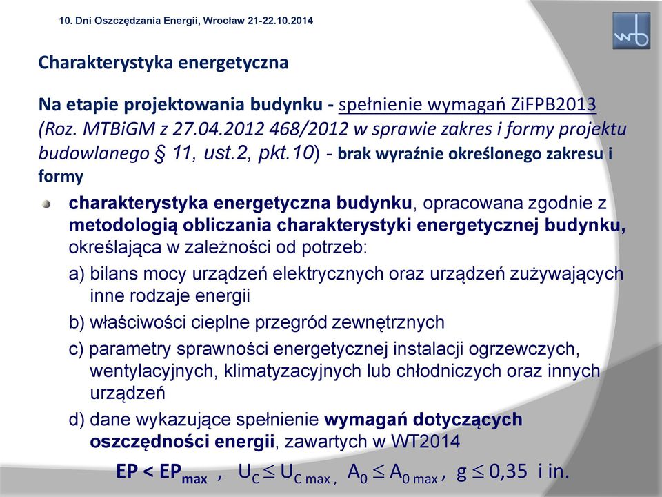 potrzeb: a) bilans mocy urządzeń elektrycznych oraz urządzeń zużywających inne rodzaje energii b) właściwości cieplne przegród zewnętrznych c) parametry sprawności energetycznej instalacji