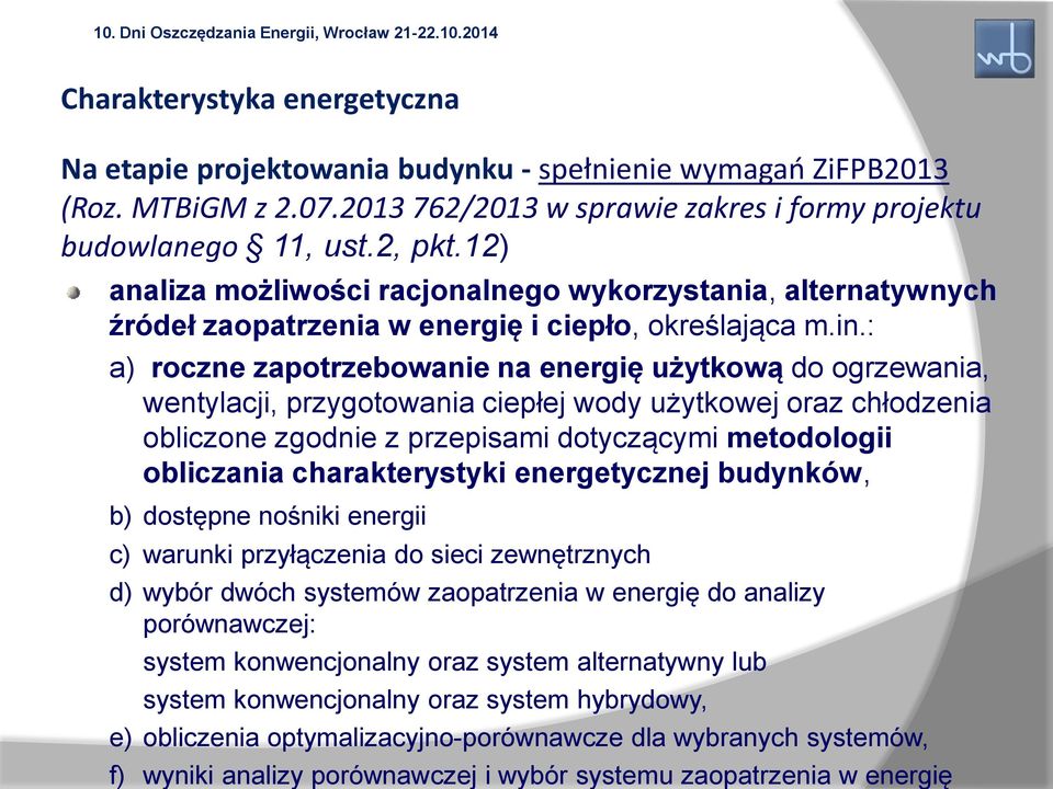 : a) roczne zapotrzebowanie na energię użytkową do ogrzewania, wentylacji, przygotowania ciepłej wody użytkowej oraz chłodzenia obliczone zgodnie z przepisami dotyczącymi metodologii obliczania