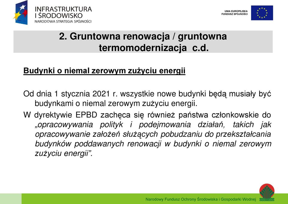 W dyrektywie EPBD zachęca się również państwa członkowskie do opracowywania polityk i podejmowania działań, takich