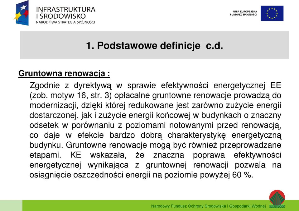 budynkach o znaczny odsetek w porównaniu z poziomami notowanymi przed renowacją, co daje w efekcie bardzo dobrą charakterystykę energetyczną budynku.