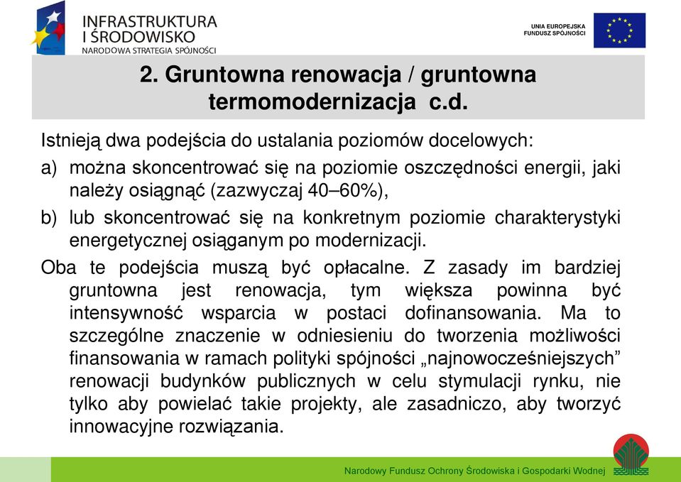 Istnieją dwa podejścia do ustalania poziomów docelowych: a) można skoncentrować się na poziomie oszczędności energii, jaki należy osiągnąć (zazwyczaj 40 60%), b) lub skoncentrować się na