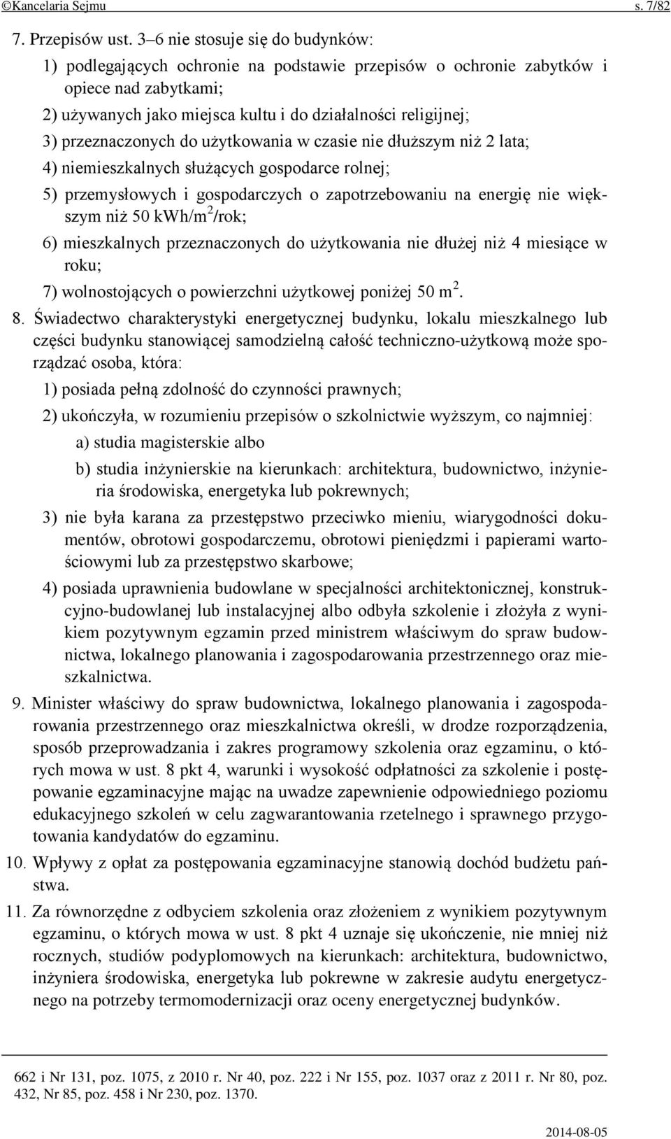 przeznaczonych do użytkowania w czasie nie dłuższym niż 2 lata; 4) niemieszkalnych służących gospodarce rolnej; 5) przemysłowych i gospodarczych o zapotrzebowaniu na energię nie większym niż 50 kwh/m