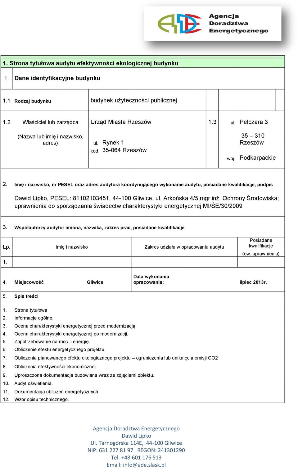 Imię i nazwisko, nr PESEL oraz adres audytora koordynującego wykonanie audytu, posiadane kwalifikacje, podpis Dawid Lipko, PESEL: 81102103451, 44-100 Gliwice, ul. Arkońska 4/5,mgr inż.
