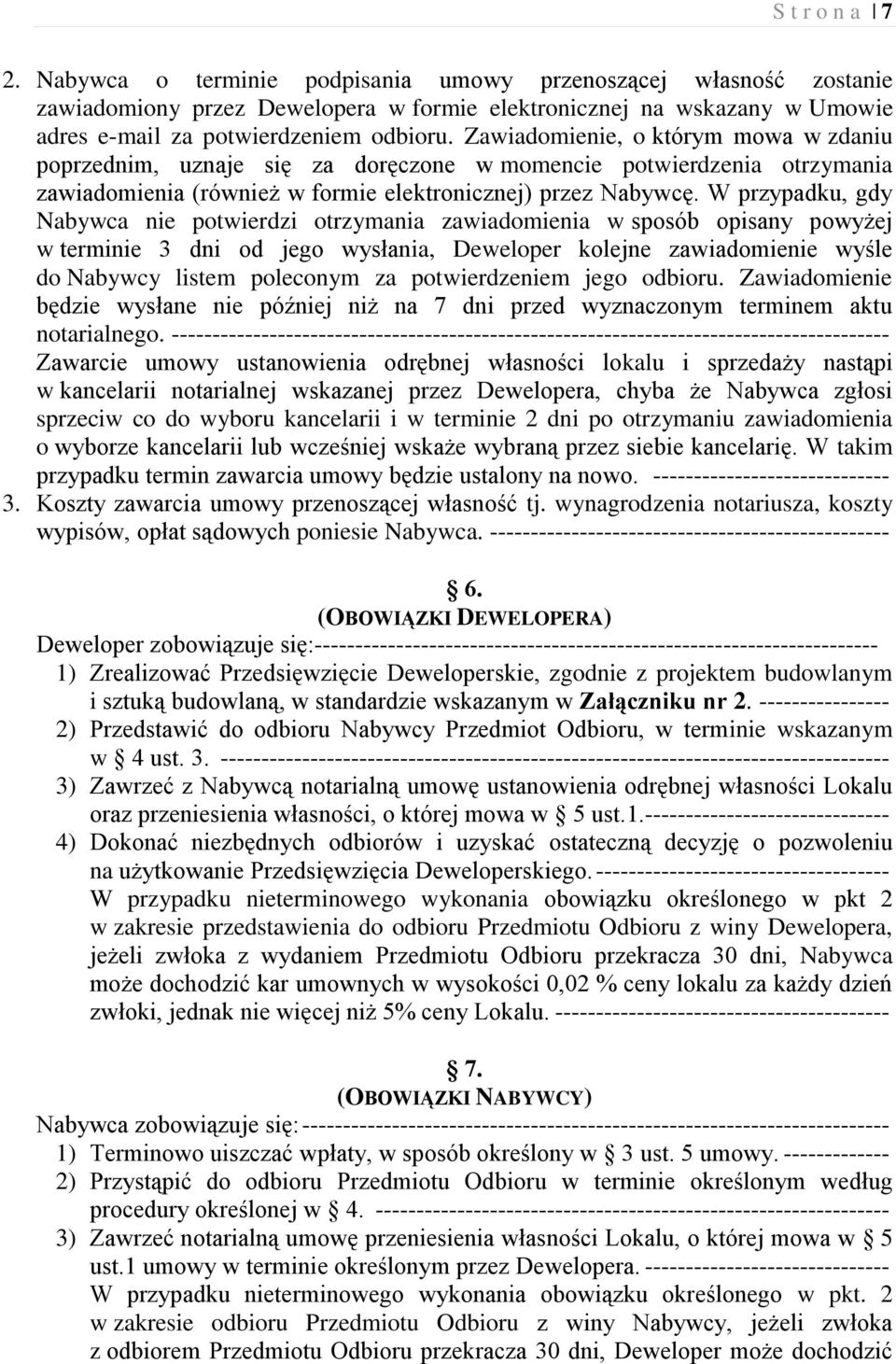 W przypadku, gdy Nabywca nie potwierdzi otrzymania zawiadomienia w sposób opisany powyżej w terminie 3 dni od jego wysłania, Deweloper kolejne zawiadomienie wyśle do Nabywcy listem poleconym za