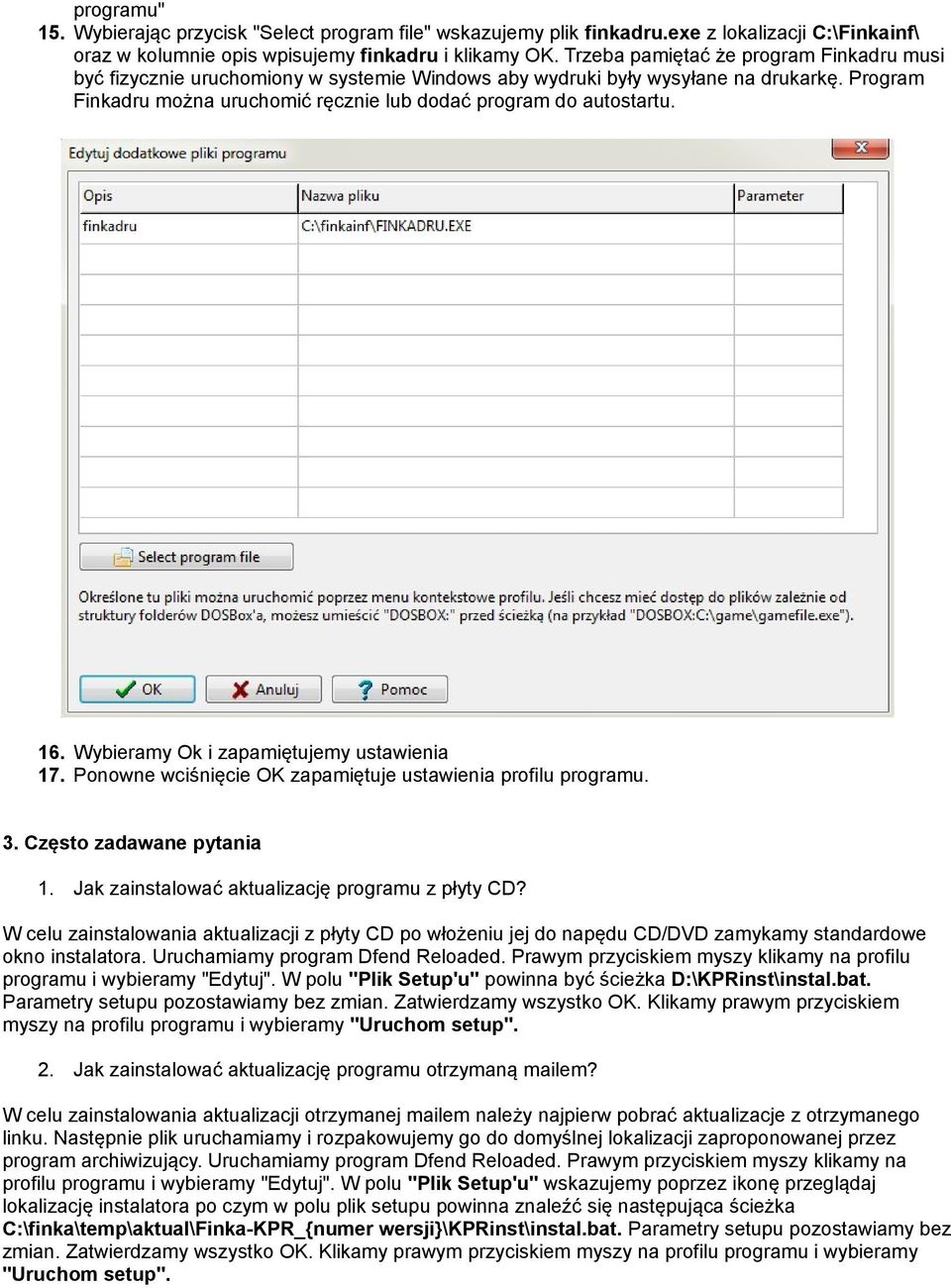 16. Wybieramy Ok i zapamiętujemy ustawienia 17. Ponowne wciśnięcie OK zapamiętuje ustawienia profilu programu. 3. Często zadawane pytania 1. Jak zainstalować aktualizację programu z płyty CD?
