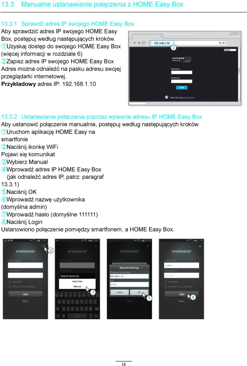 Przykładowy adres IP: 192.168.1.10 13.3.2 Ustanawianie połączenia poprzez wpisanie adresu IP HOME Easy Box Aby ustanowić połączenie manualnie, postępuj według następujących kroków.