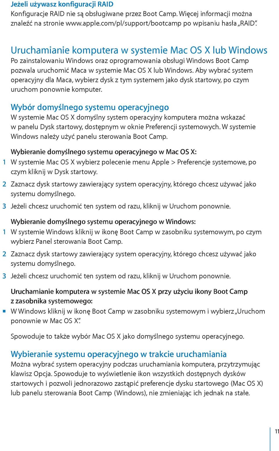 Aby wybrać system operacyjny dla Maca, wybierz dysk z tym systemem jako dysk startowy, po czym uruchom ponownie komputer.