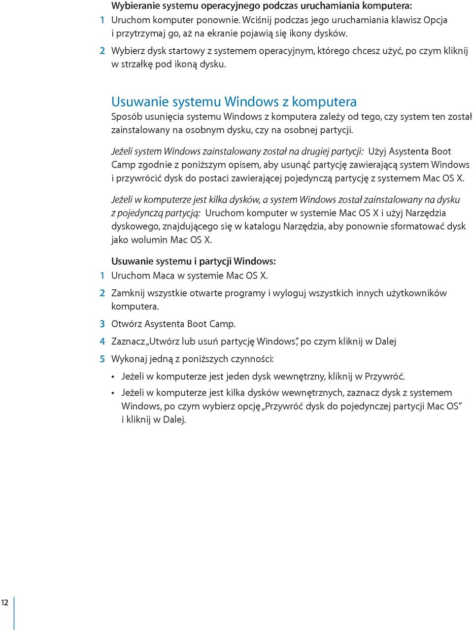Usuwanie systemu Windows z komputera Sposób usunięcia systemu Windows z komputera zależy od tego, czy system ten został zainstalowany na osobnym dysku, czy na osobnej partycji.