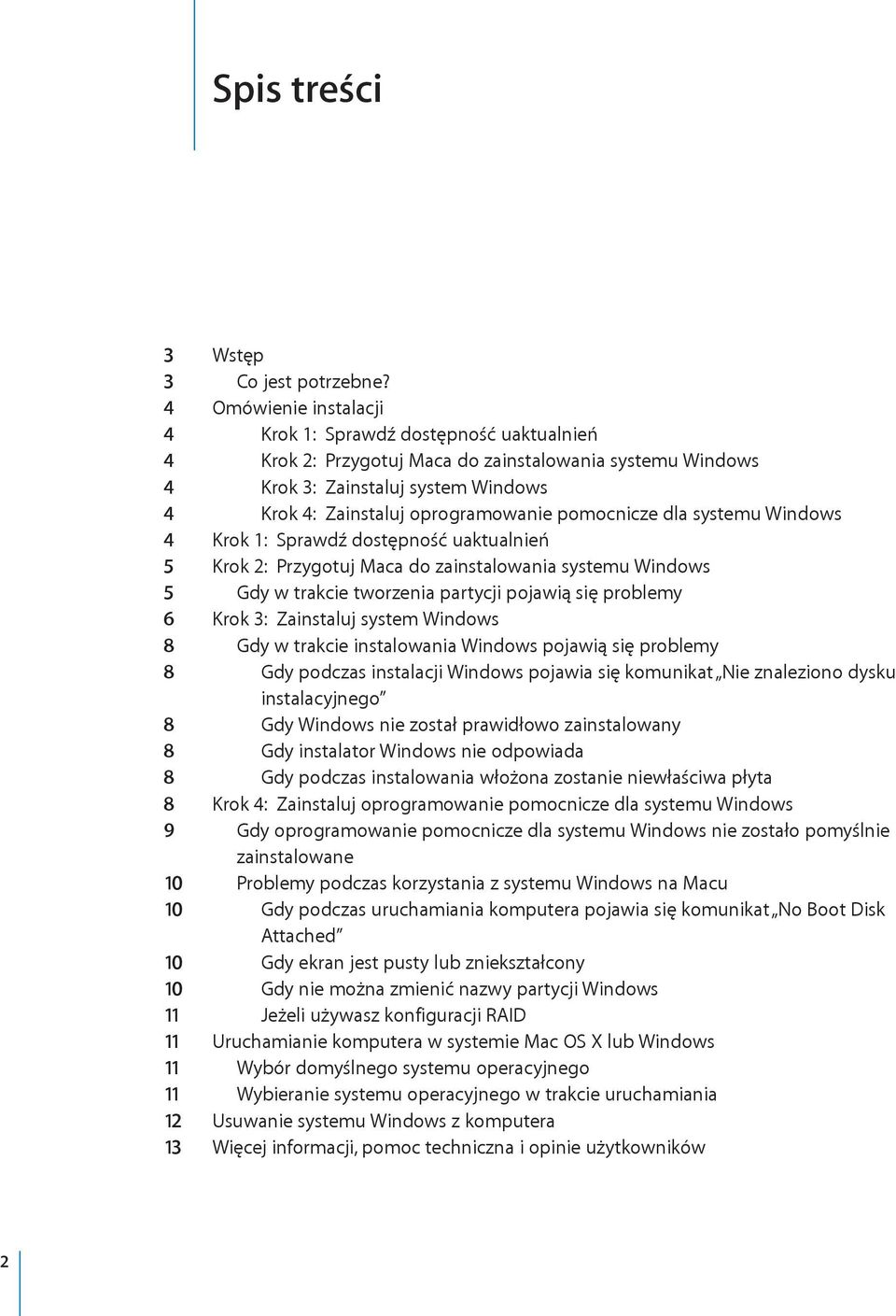 pomocnicze dla systemu Windows 4 Krok 1: Sprawdź dostępność uaktualnień 5 Krok 2: Przygotuj Maca do zainstalowania systemu Windows 5 Gdy w trakcie tworzenia partycji pojawią się problemy 6 Krok 3: