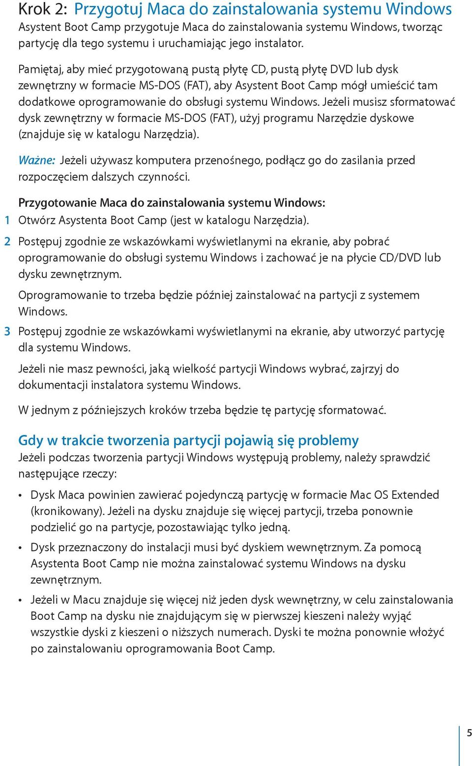 Windows. Jeżeli musisz sformatować dysk zewnętrzny w formacie MS-DOS (FAT), użyj programu Narzędzie dyskowe (znajduje się w katalogu Narzędzia).