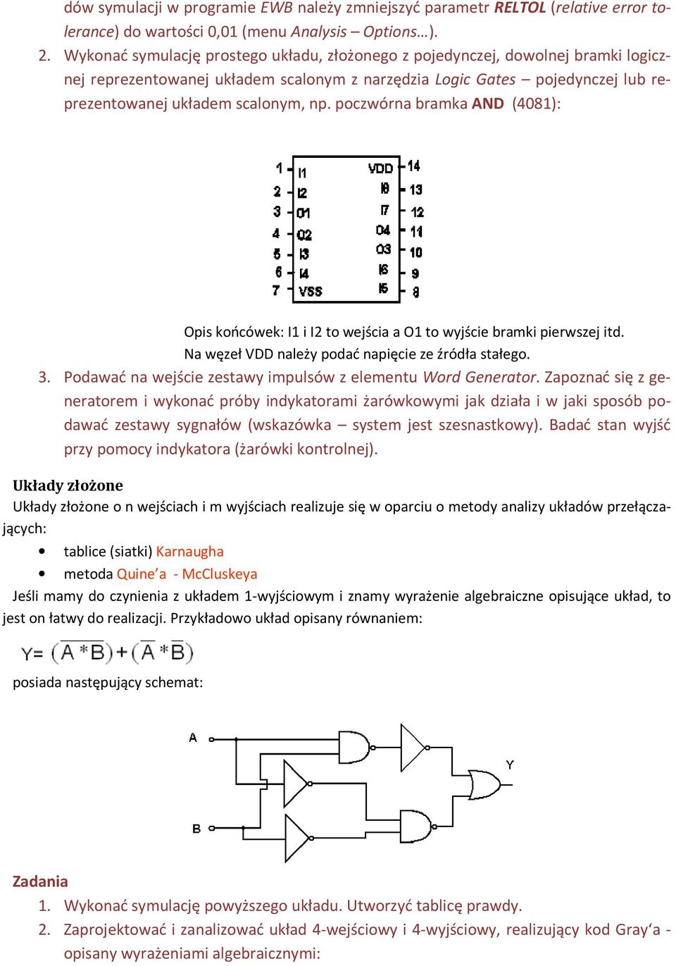 poczwórna bramka AND (48): Opis końcówek: I i I2 to wejścia a O to wyjście bramki pierwszej itd. Na węzeł VDD należy podać napięcie ze źródła stałego. 3.
