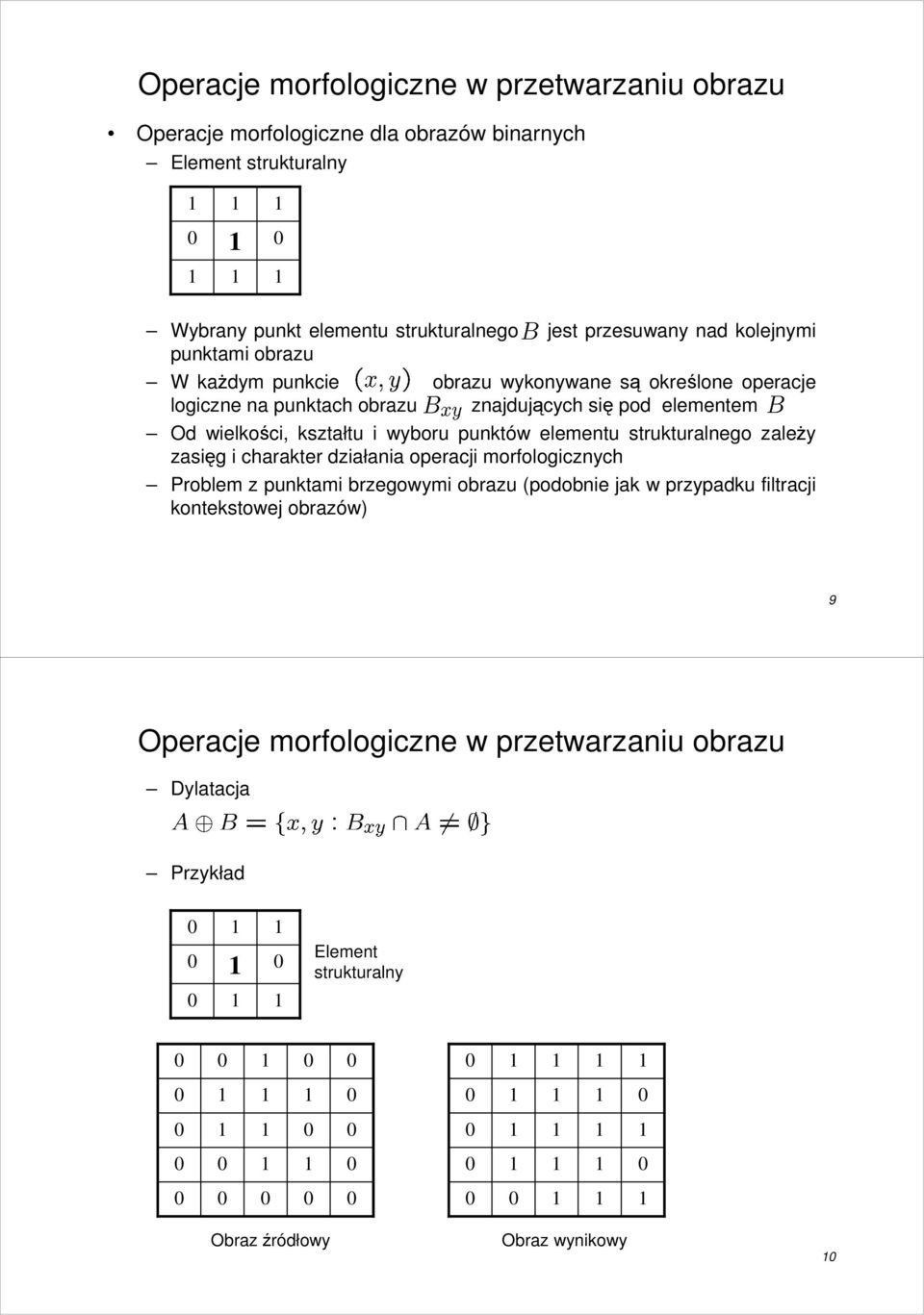 wielkości, kształtu i wyboru punktów elementu strukturalnego zaleŝy zasięg i charakter działania operacji morfologicznych Problem z
