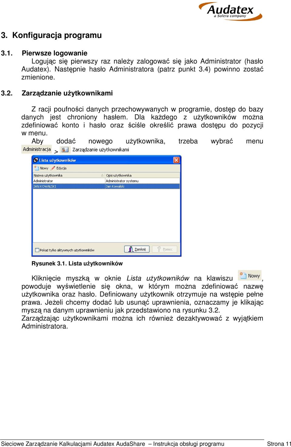 Dla każdego z użytkowników można zdefiniować konto i hasło oraz ściśle określić prawa dostępu do pozycji w menu. Aby dodać nowego użytkownika, trzeba wybrać menu > Rysunek 3.1.