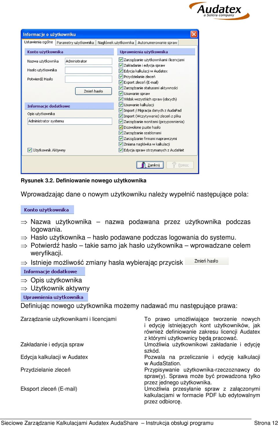 Istnieje możliwość zmiany hasła wybierając przycisk Opis użytkownika Użytkownik aktywny Definiując nowego użytkownika możemy nadawać mu następujące prawa: Zarządzanie użytkownikami i licencjami