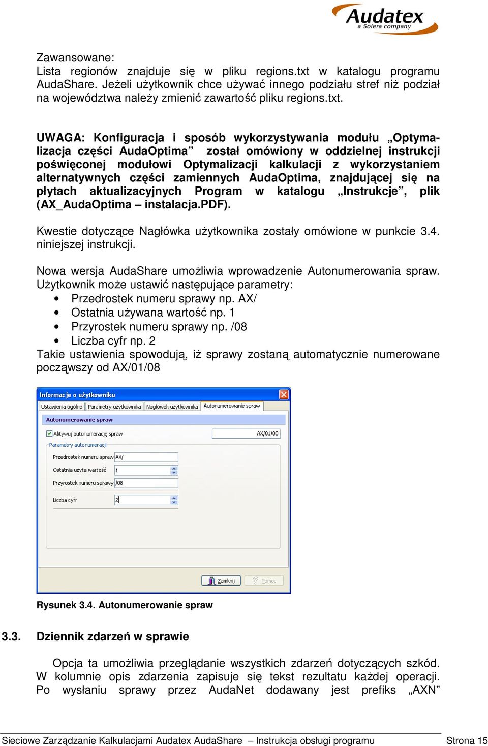 UWAGA: Konfiguracja i sposób wykorzystywania modułu Optymalizacja części AudaOptima został omówiony w oddzielnej instrukcji poświęconej modułowi Optymalizacji kalkulacji z wykorzystaniem