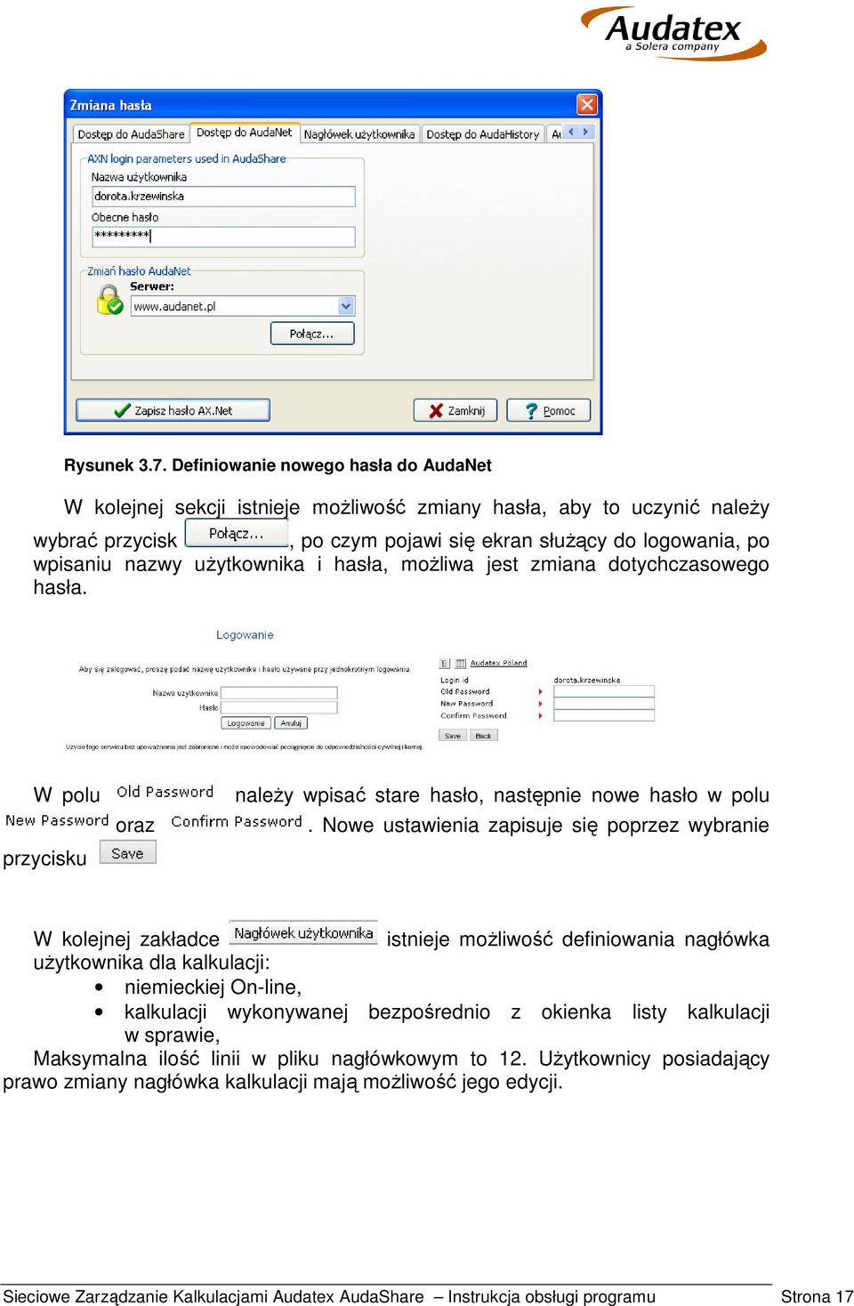 użytkownika i hasła, możliwa jest zmiana dotychczasowego hasła. W polu przycisku oraz należy wpisać stare hasło, następnie nowe hasło w polu.