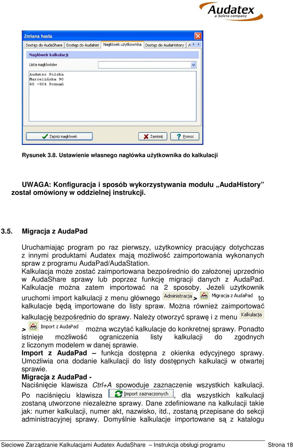 Kalkulacja może zostać zaimportowana bezpośrednio do założonej uprzednio w AudaShare sprawy lub poprzez funkcję migracji danych z AudaPad. Kalkulacje można zatem importować na 2 sposoby.