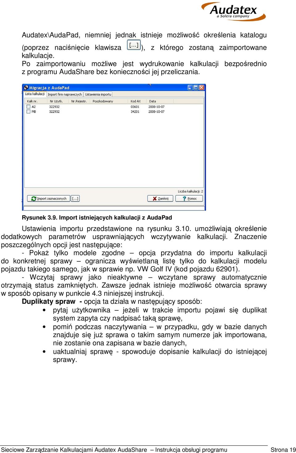 Import istniejących kalkulacji z AudaPad Ustawienia importu przedstawione na rysunku 3.10. umożliwiają określenie dodatkowych parametrów usprawniających wczytywanie kalkulacji.