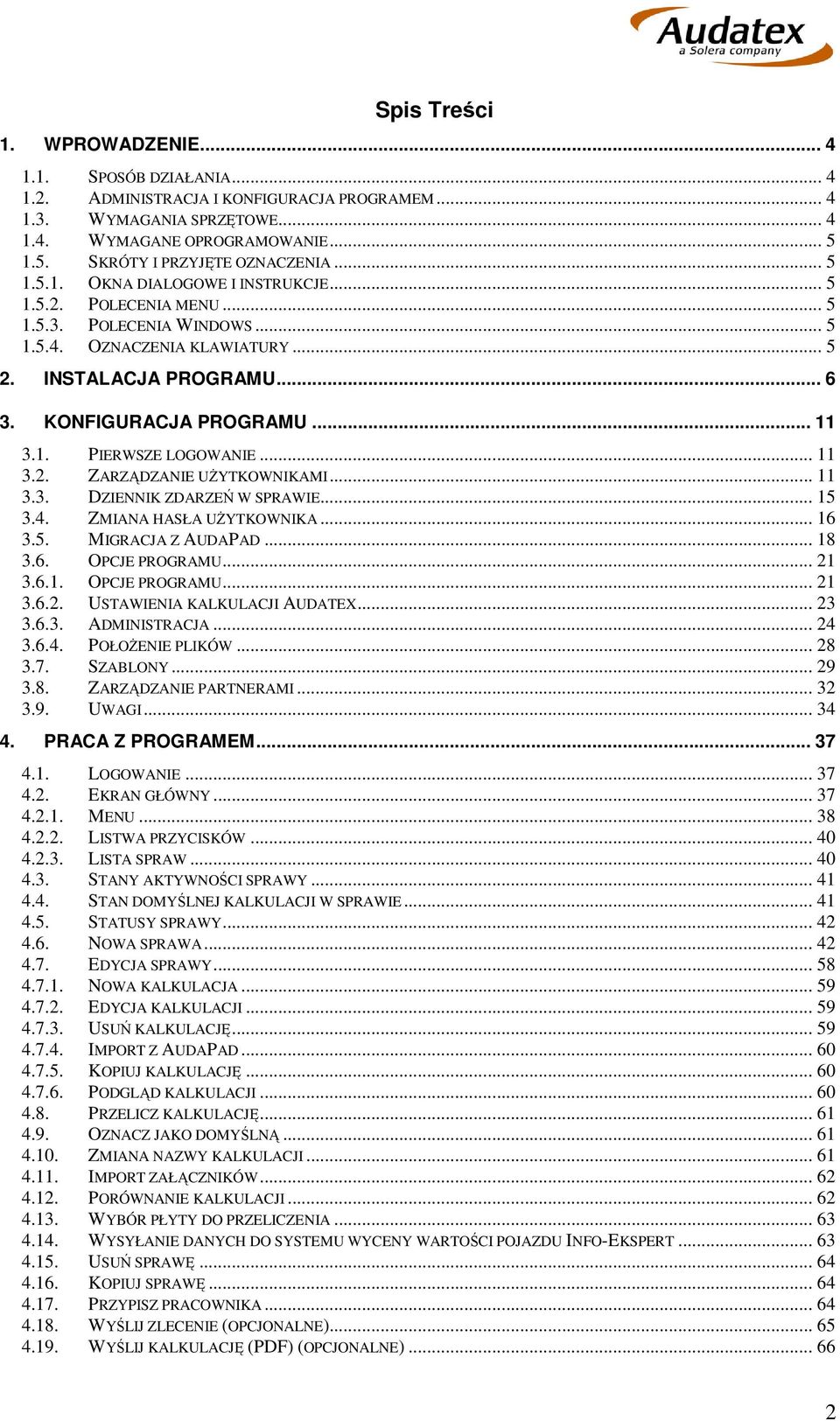 KONFIGURACJA PROGRAMU... 11 3.1. PIERWSZE LOGOWANIE... 11 3.2. ZARZĄDZANIE UŻYTKOWNIKAMI... 11 3.3. DZIENNIK ZDARZEŃ W SPRAWIE... 15 3.4. ZMIANA HASŁA UŻYTKOWNIKA... 16 3.5. MIGRACJA Z AUDAPAD... 18 3.