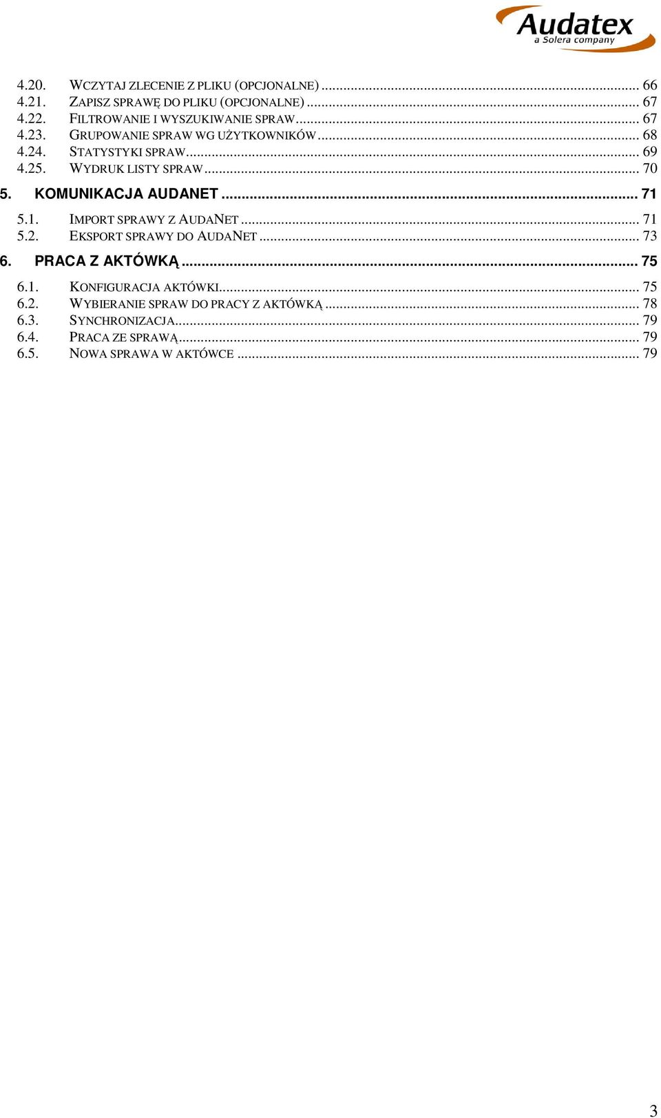 WYDRUK LISTY SPRAW... 70 5. KOMUNIKACJA AUDANET... 71 5.1. IMPORT SPRAWY Z AUDANET... 71 5.2. EKSPORT SPRAWY DO AUDANET... 73 6.