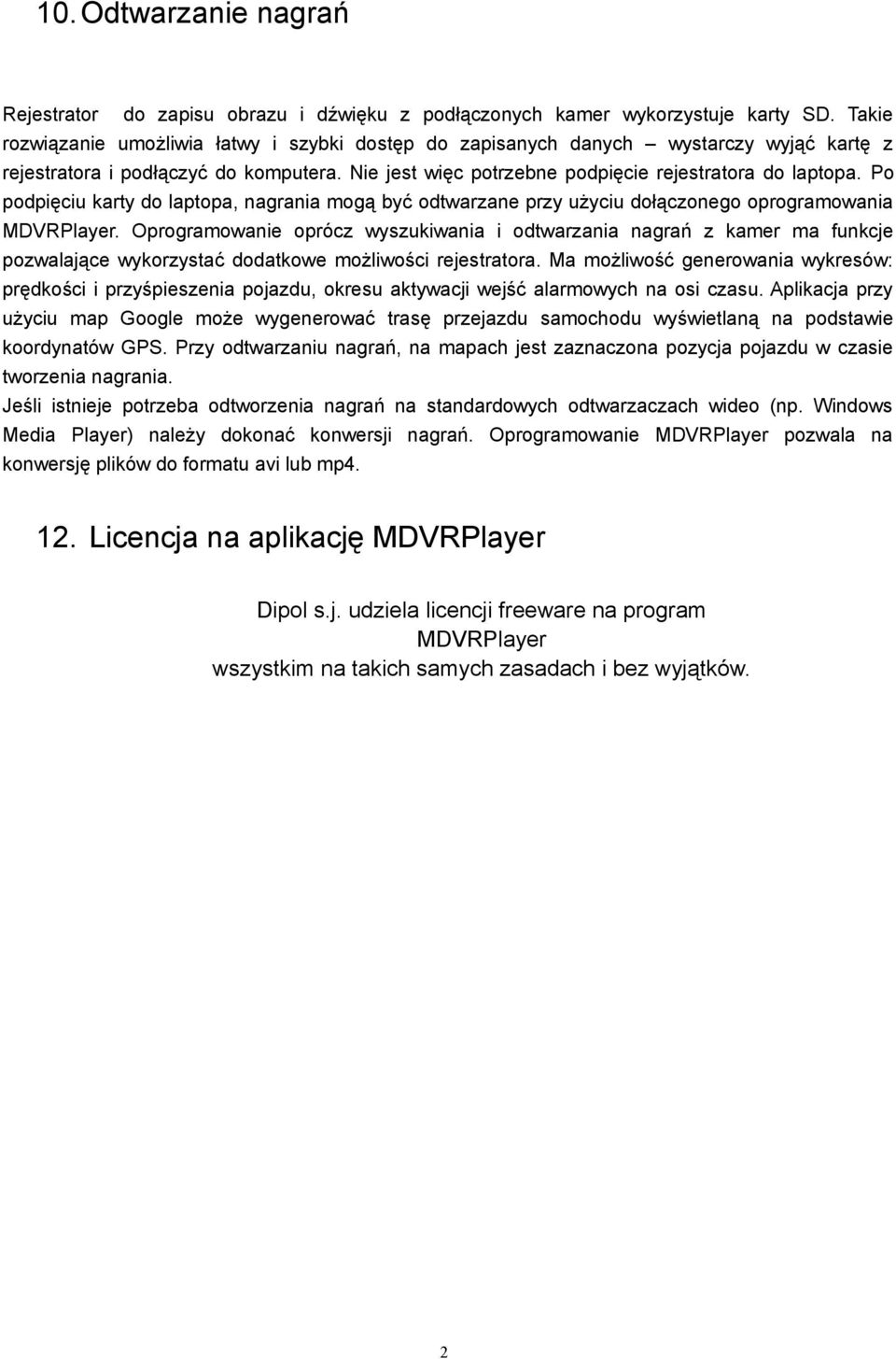 Po podpięciu karty do laptopa, nagrania mogą być odtwarzane przy użyciu dołączonego oprogramowania MDVRPlayer.