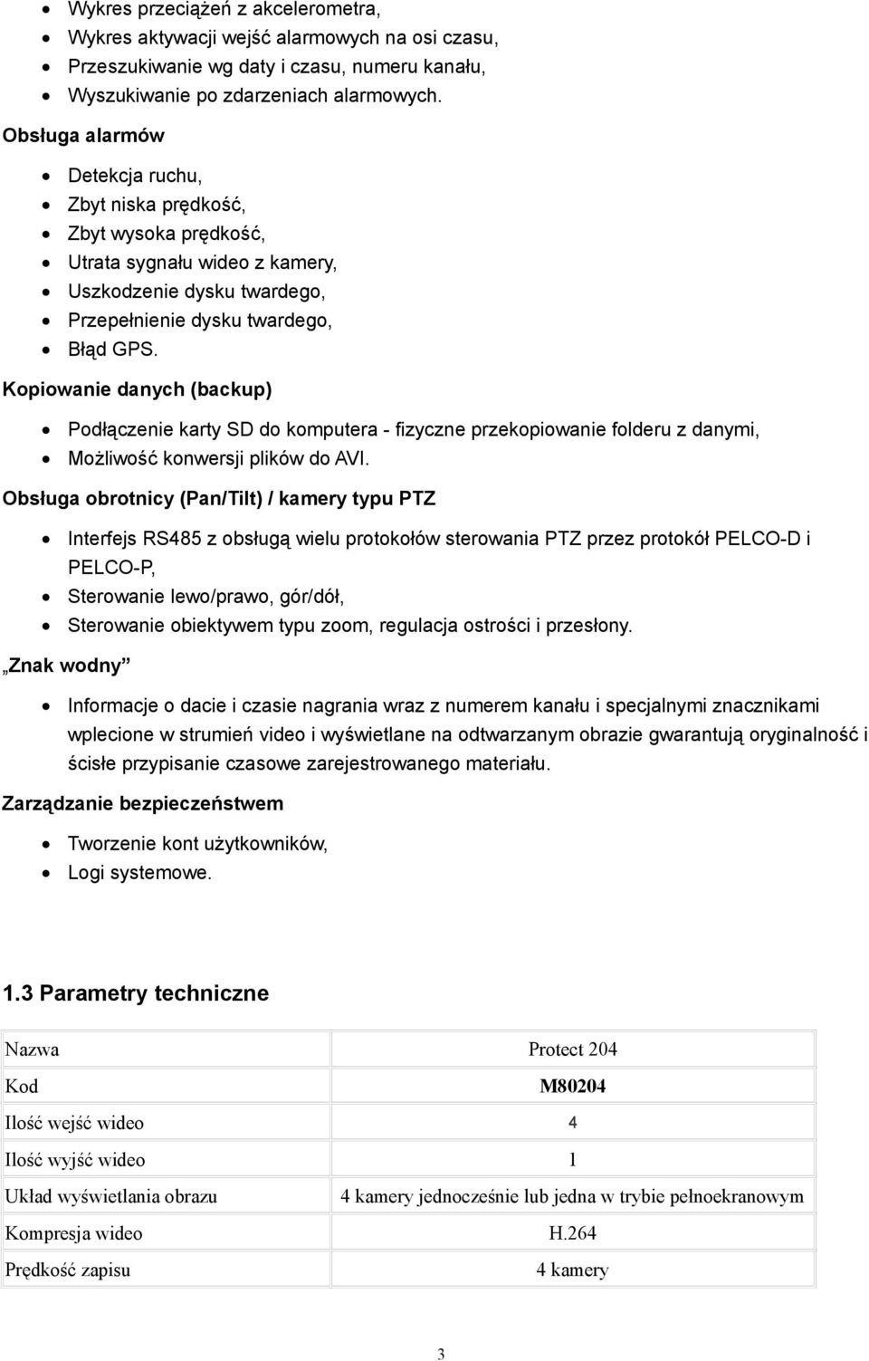 Kopiowanie danych (backup) Podłączenie karty SD do komputera - fizyczne przekopiowanie folderu z danymi, Możliwość konwersji plików do AVI.
