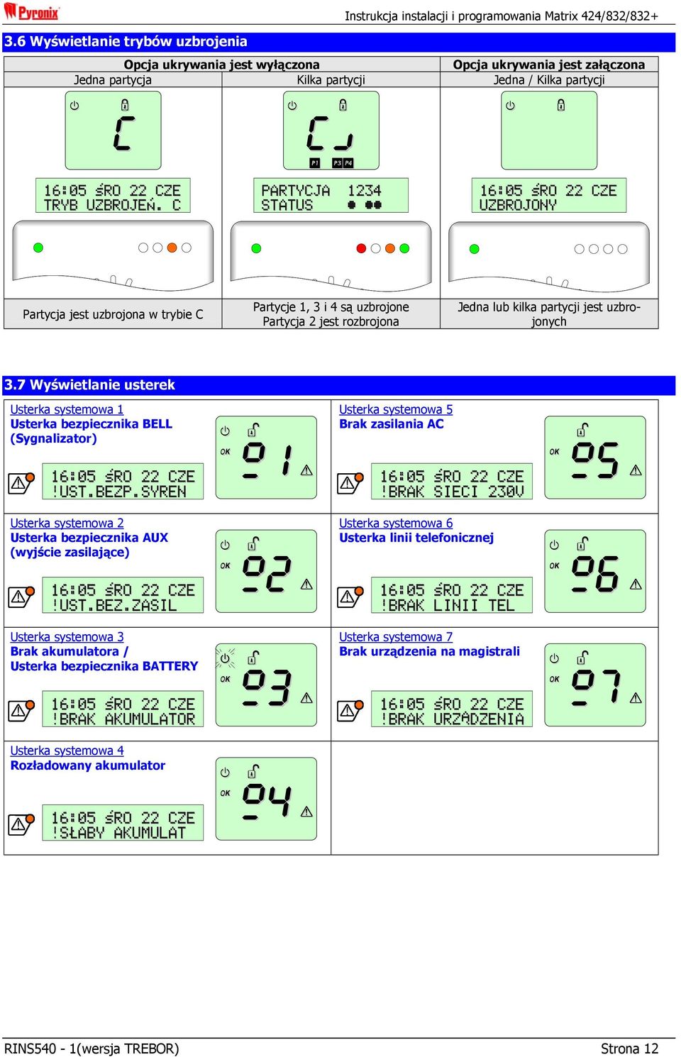 C g Q CÉ «PARTYCJA 1234 STATUS g Q 16:05 ŚRO 22 CZE UZBROJONY Partycja jest uzbrojona w trybie C Partycje 1, 3 i 4 są uzbrojone Partycja 2 jest rozbrojona Jedna lub kilka partycji jest uzbrojonych 3.