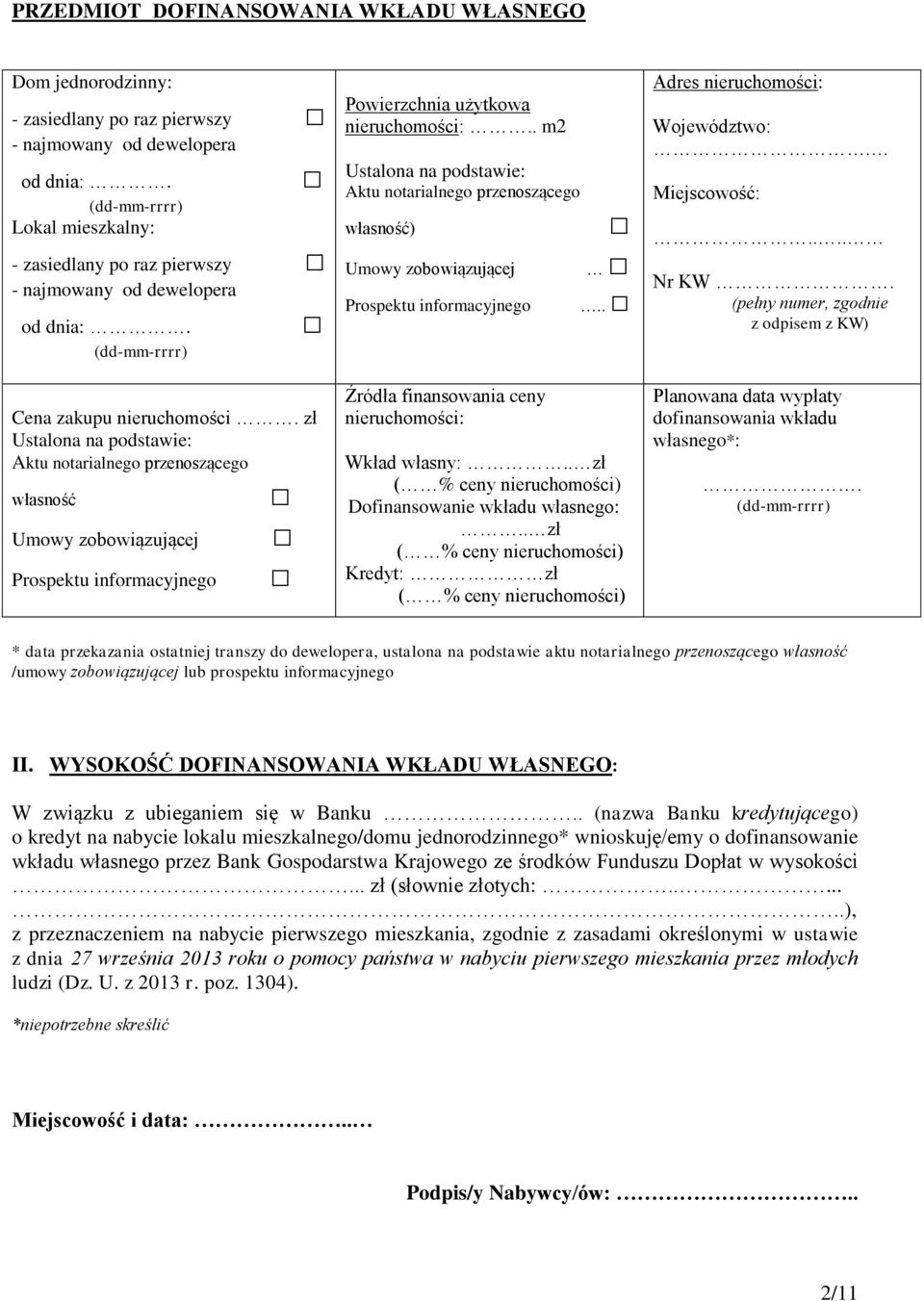 zł Ustalona na podstawie: Aktu notarialnego przenoszącego własność Umowy zobowiązującej Prospektu informacyjnego Powierzchnia użytkowa nieruchomości:.